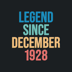 Legend since December 1928 - retro vintage birthday typography design for Tshirt