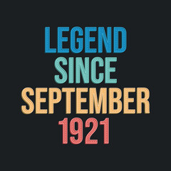 Legend since September 1921 - retro vintage birthday typography design for Tshirt