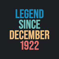 Legend since December 1922 - retro vintage birthday typography design for Tshirt