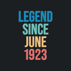 Legend since June 1923 - retro vintage birthday typography design for Tshirt