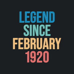 Legend since February 1920 - retro vintage birthday typography design for Tshirt