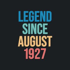 Legend since August 1927 - retro vintage birthday typography design for Tshirt
