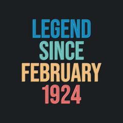 Legend since February 1924 - retro vintage birthday typography design for Tshirt