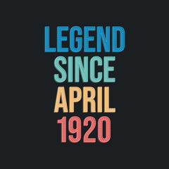 Legend since April 1920 - retro vintage birthday typography design for Tshirt
