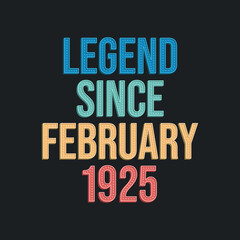 Legend since February 1925 - retro vintage birthday typography design for Tshirt