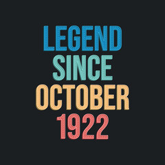 Legend since October 1922 - retro vintage birthday typography design for Tshirt