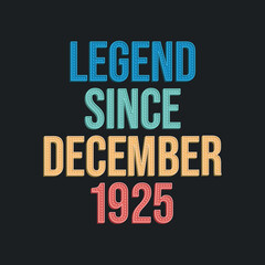 Legend since December 1925 - retro vintage birthday typography design for Tshirt