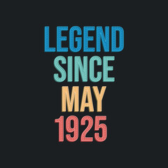 Legend since May 1925 - retro vintage birthday typography design for Tshirt