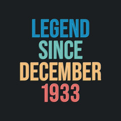 Legend since December 1933 - retro vintage birthday typography design for Tshirt