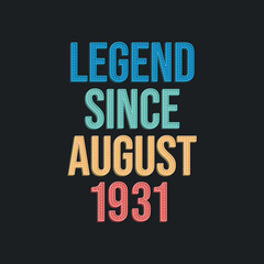 Legend since August 1931 - retro vintage birthday typography design for Tshirt