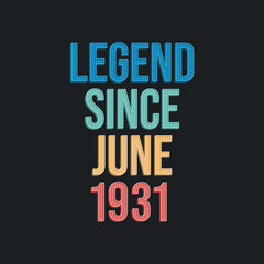 Obraz premium Legend since June 1931 - retro vintage birthday typography design for Tshirt