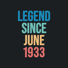 Legend since June 1933 - retro vintage birthday typography design for Tshirt