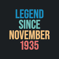 Fototapeta premium Legend since November 1935 - retro vintage birthday typography design for Tshirt