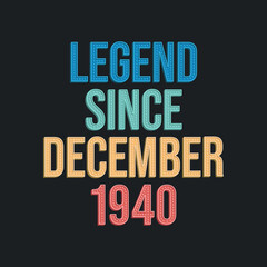 Legend since December 1940 - retro vintage birthday typography design for Tshirt