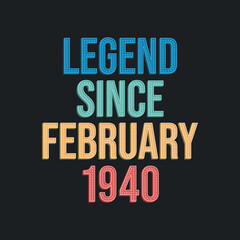 Legend since February 1940 - retro vintage birthday typography design for Tshirt