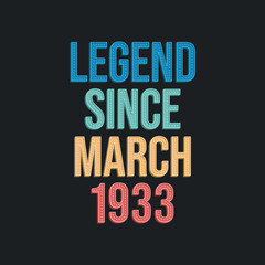 Legend since March 1933 - retro vintage birthday typography design for Tshirt