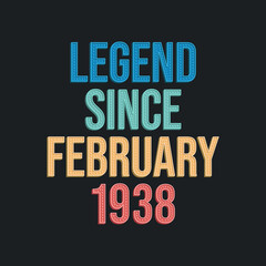 Legend since February 1938 - retro vintage birthday typography design for Tshirt
