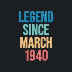 Legend since March 1940 - retro vintage birthday typography design for Tshirt