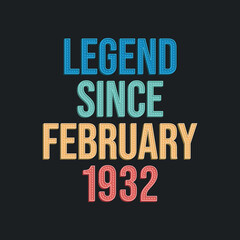 Legend since February 1932 - retro vintage birthday typography design for Tshirt