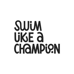 Swim like a champion hand drawn lettering. Black and white illustration. Motivating phrase for swimming school, pool. Healthy lifestyle poster.