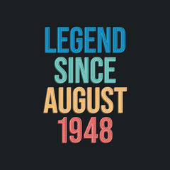 Legend since August 1948 - retro vintage birthday typography design for Tshirt