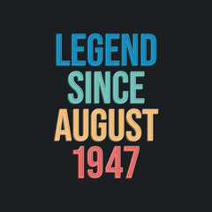 Fototapeta premium Legend since August 1947 - retro vintage birthday typography design for Tshirt