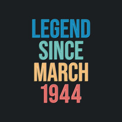 Legend since March 1944 - retro vintage birthday typography design for Tshirt