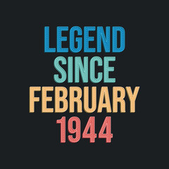 Obraz premium Legend since February 1944 - retro vintage birthday typography design for Tshirt
