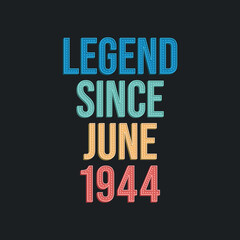 Legend since June 1944 - retro vintage birthday typography design for Tshirt