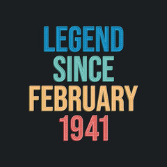 Obraz premium Legend since February 1941 - retro vintage birthday typography design for Tshirt