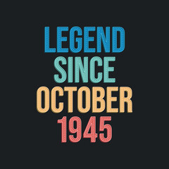 Legend since October 1945 - retro vintage birthday typography design for Tshirt