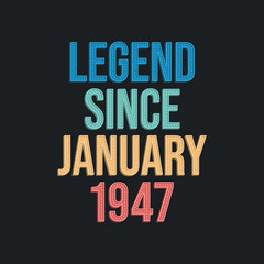 Legend since January 1947 - retro vintage birthday typography design for Tshirt