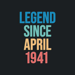 Obraz premium Legend since April 1941 - retro vintage birthday typography design for Tshirt