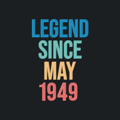 Legend since May 1949 - retro vintage birthday typography design for Tshirt