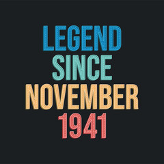 Legend since November 1941 - retro vintage birthday typography design for Tshirt