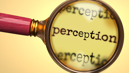 Examine and study perception, showed as a magnify glass and word perception to symbolize process of analyzing, exploring, learning and taking a closer look at perception, 3d illustration