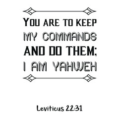 You are to keep My commands and do them; I am Yahweh. Bible verse quote