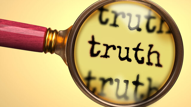 Examine and study truth, showed as a magnify glass and word truth to symbolize process of analyzing, exploring, learning and taking a closer look at truth, 3d illustration