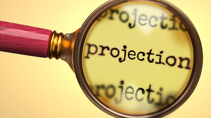 Examine and study projection, showed as a magnify glass and word projection to symbolize process of analyzing, exploring, learning and taking a closer look at projection, 3d illustration