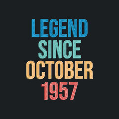 Legend since October 1957 - retro vintage birthday typography design for Tshirt