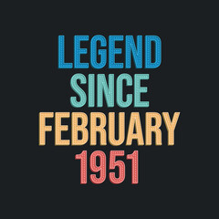 Legend since February 1951 - retro vintage birthday typography design for Tshirt