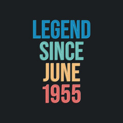 Legend since June 1955 - retro vintage birthday typography design for Tshirt