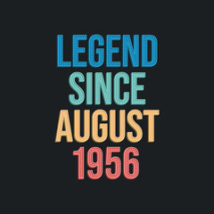 Legend since August 1956 - retro vintage birthday typography design for Tshirt