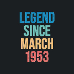 Fototapeta premium Legend since March 1953 - retro vintage birthday typography design for Tshirt