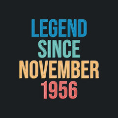 Legend since November 1956 - retro vintage birthday typography design for Tshirt