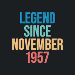 Legend since November 1957 - retro vintage birthday typography design for Tshirt