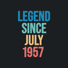 Legend since July 1957 - retro vintage birthday typography design for Tshirt