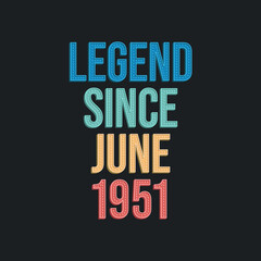 Fototapeta premium Legend since June 1951 - retro vintage birthday typography design for Tshirt