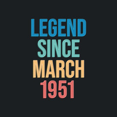 Legend since March 1951 - retro vintage birthday typography design for Tshirt