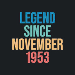 Legend since November 1953 - retro vintage birthday typography design for Tshirt